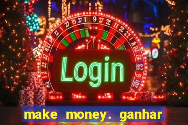 make money. ganhar dinheiro jogando